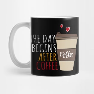 The Day Begins After Coffee, First Coffee Sayings. Mug